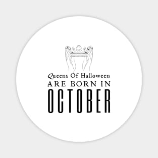 Queens Of Halloween Are Born In October Magnet